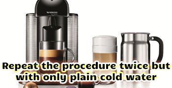 repeat-the-procedure-twice-but-with-only-plain-cold-water-coffee-maker