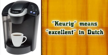 "Keurig" means "excellent" in Dutch