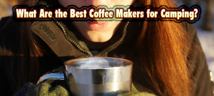 What Are the Best Coffee Makers for Camping?